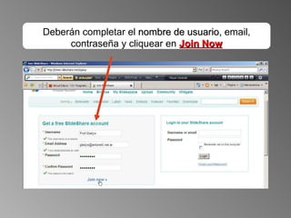 Deberán completar el  nombre de usuario,  email, contraseña y cliquear en  Join Now 