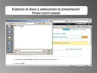 Exploren el disco y seleccionen la presentación  Power point  creada. 