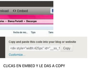 CLICAS EN EMBED Y LE DAS A COPY
 