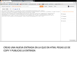 CREAS UNA NUEVA ENTRADA EN LA QUE EN HTML PEGAS LO DE
COPY Y PUBLICAS LA ENTRADA
 