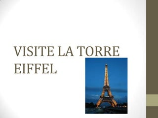 VISITE LA TORRE
EIFFEL