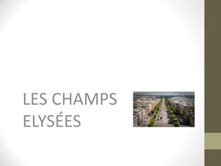 LES CHAMPS
ELYSÉES