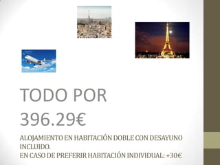 ALOJAMIENTOENHABITACIÓNDOBLECONDESAYUNO
INCLUIDO.
ENCASODEPREFERIRHABITACIÓNINDIVIDUAL:+30€
TODO POR
396.29€