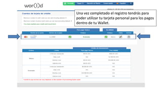 Una vez completado el registro tendrás para
poder utilizar tu tarjeta personal para los pagos
dentro de tu Wallet.
 