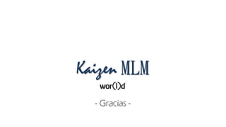 Kaizen MLM
- Gracias -
 