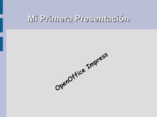 Mi Primera Presentación OpenOffice Impress 