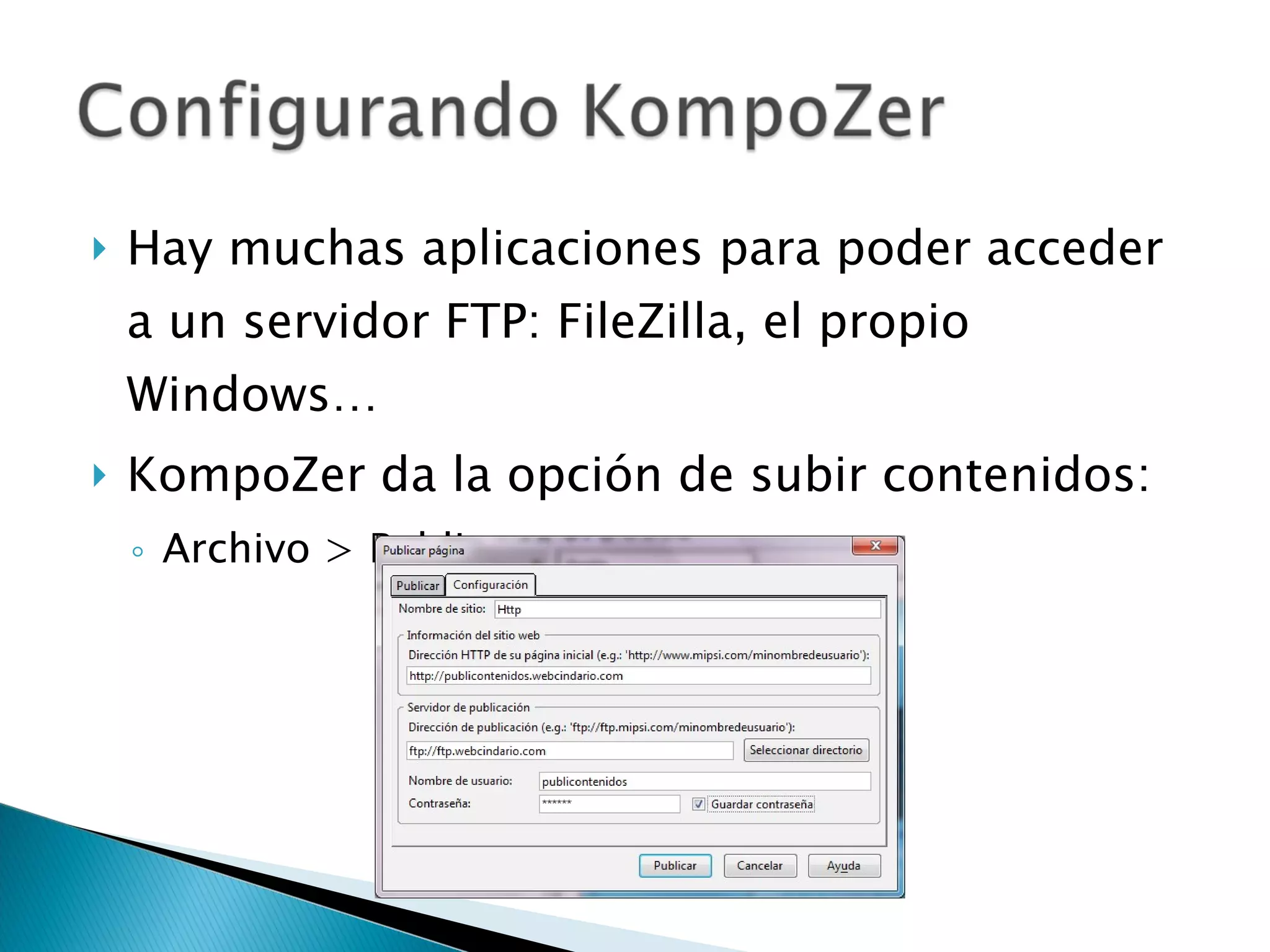 Hay muchas aplicaciones para poder acceder a un servidor FTP: FileZilla, el propio Windows… KompoZer da la opción de subir contenidos: Archivo > Publicar