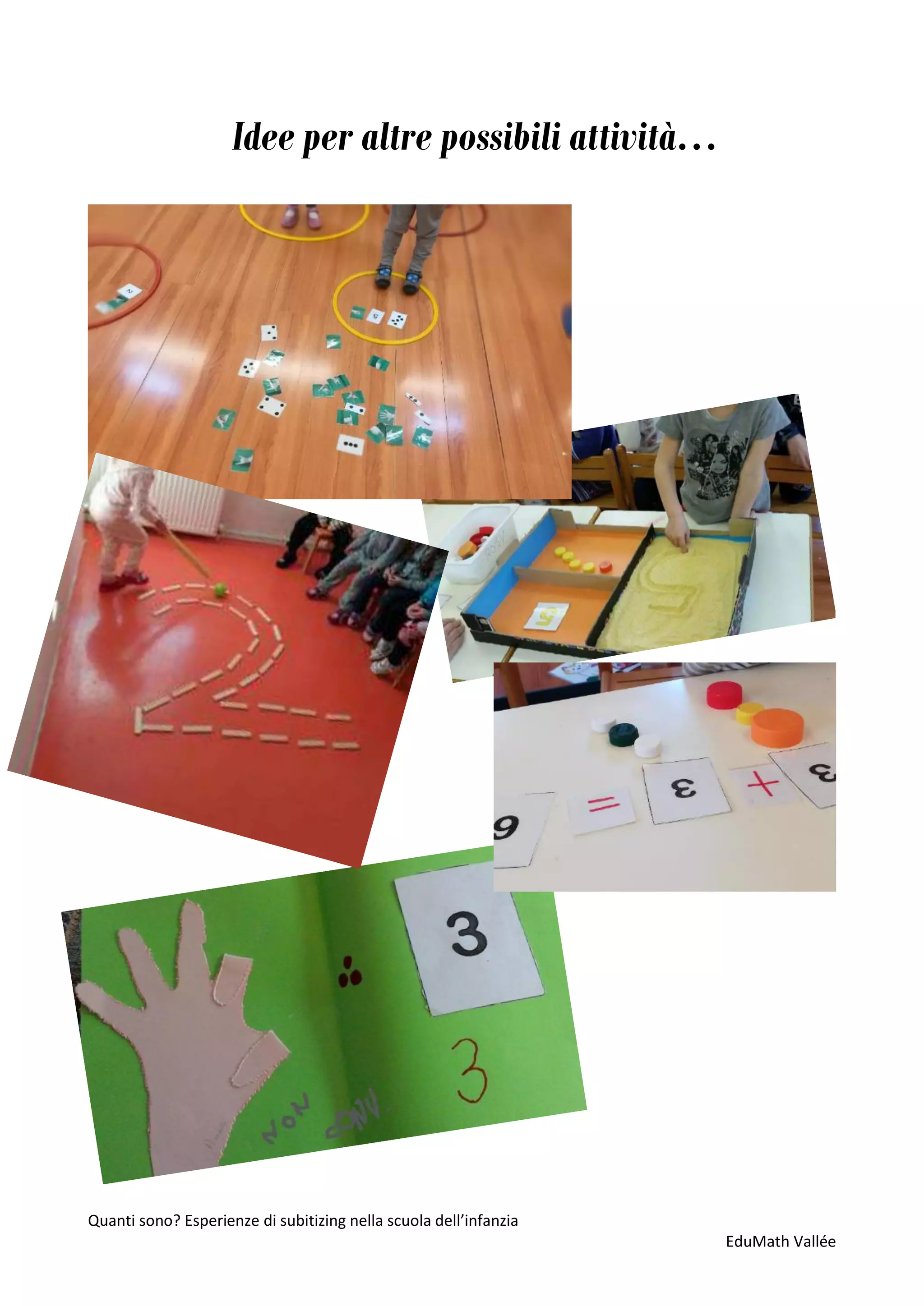 Quanti sono? Esperienze di subitizing nella scuola dell’infanzia
EduMath Vallée
Idee per altre possibili attività…
 
