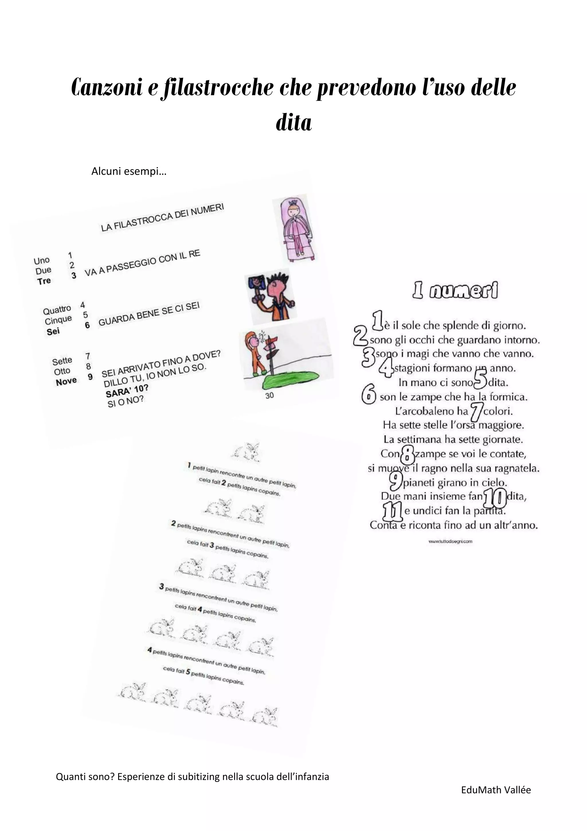 Quanti sono? Esperienze di subitizing nella scuola dell’infanzia
EduMath Vallée
Canzoni e filastrocche che prevedono l’uso delle
dita
Alcuni esempi…
 