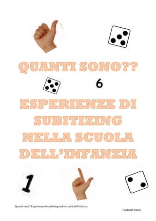 Quanti sono? Esperienze di subitizing nella scuola dell’infanzia
EduMath Vallée
 