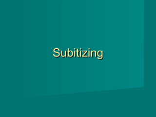 SubitizingSubitizing
 