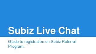 Subiz Live Chat
Guide to registration on Subiz Referral
Program.
 