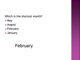 Which is the shortest month? 
 May 
 August 
 February 
 January 
February 
 