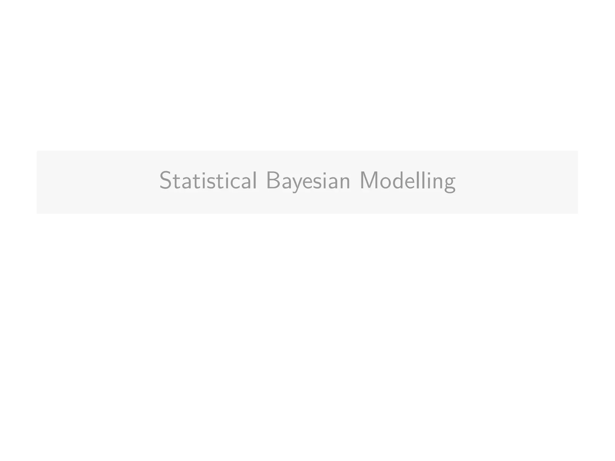 Statistical Bayesian Modelling
 