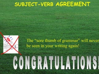 The “sore thumb of grammar” will never be seen in your writing again! CONGRATULATIONS! 
