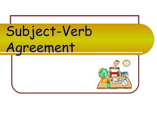 Subject-Verb
Agreement

 