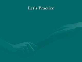 Let’s Practice
 