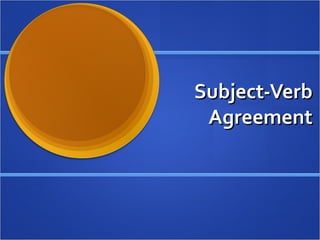 Subject-VerbSubject-Verb
AgreementAgreement
 