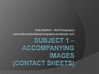 Holly Masters – BA Photography
www.hollymastersfearphotography.wordpress.com