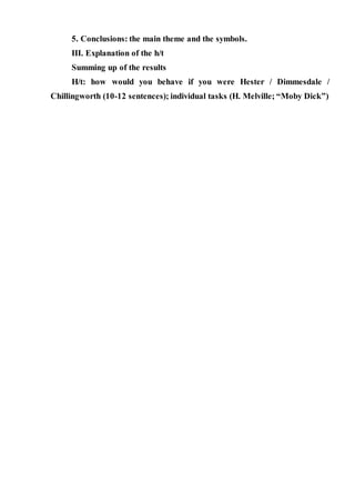 5. Conclusions: the main theme and the symbols.
III. Explanation of the h/t
Summing up of the results
H/t: how would you behave if you were Hester / Dimmesdale /
Chillingworth (10-12 sentences); individual tasks (H. Melville; “Moby Dick”)
 