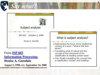 3Say what?From ISP 603Information ProcessingDenise A. GarofaloAugust 3, 1998, rev. September 14, 2000