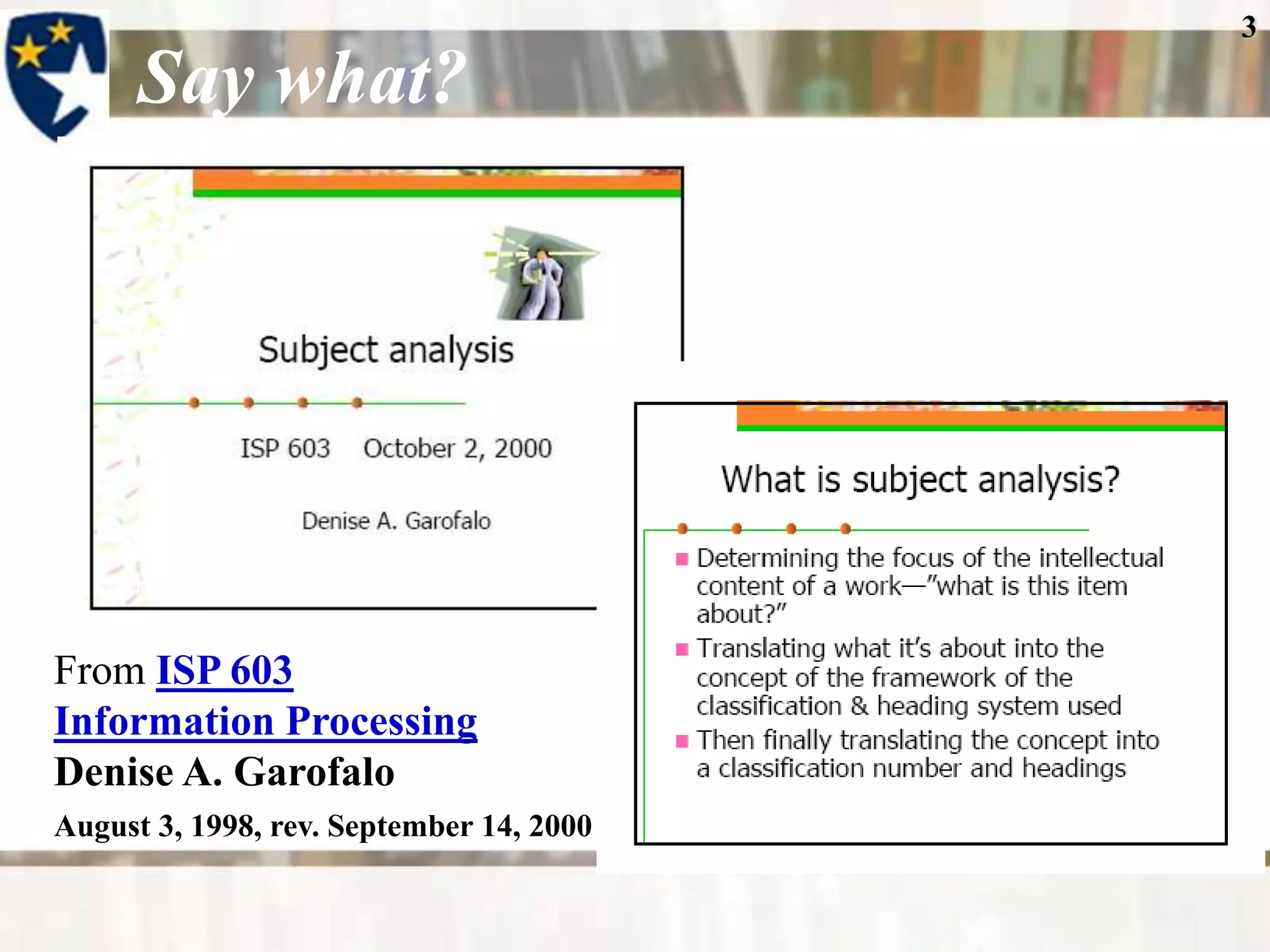 3

      Say what?




From ISP 603
Information Processing
Denise A. Garofalo
August 3, 1998, rev. September 14, 2000
 