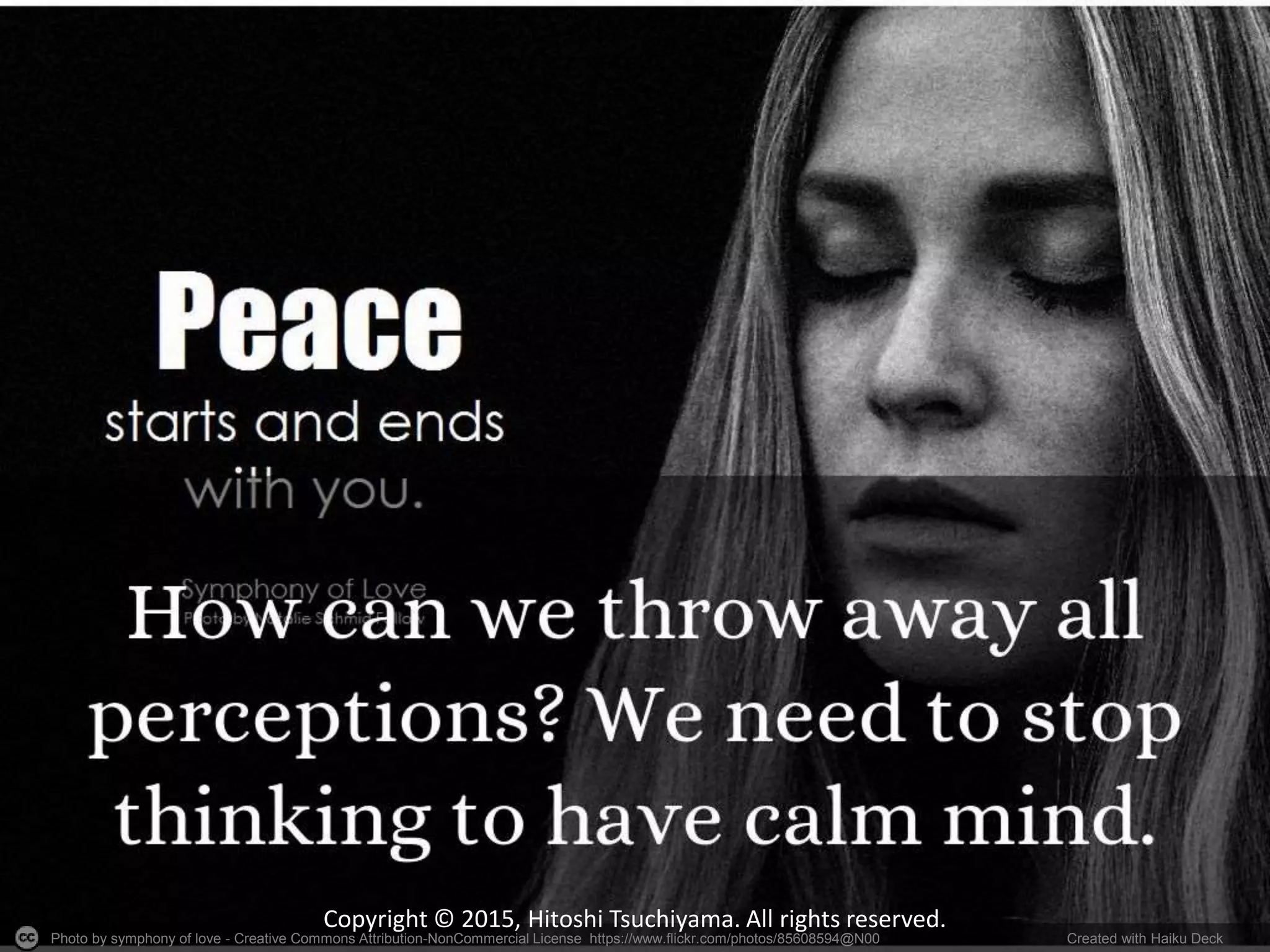 Photo by symphony of love - Creative Commons Attribution-NonCommercial License https://www.flickr.com/photos/85608594@N00 Created with Haiku Deck
Copyright © 2015, Hitoshi Tsuchiyama. All rights reserved.
 