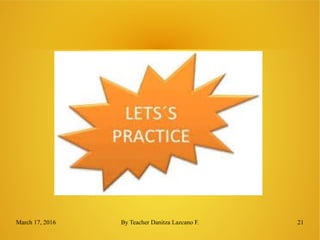 March 17, 2016 By Teacher Danitza Lazcano F. 21
 