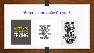 What´s a mistake for you?
 