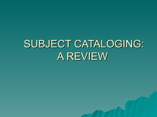 SUBJECT CATALOGING: A REVIEW 