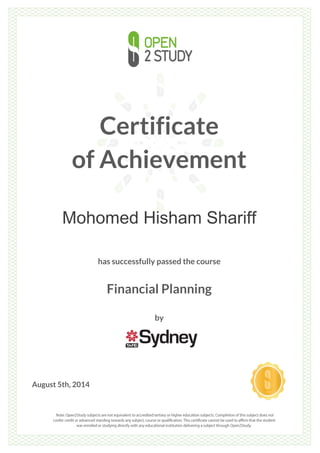 Certificate 
of Achievement 
Mohomed Hisham Shariff 
has successfully passed the course 
Financial Planning 
by 
August 5th, 2014 
 