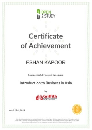 Certificate
of Achievement
ESHAN KAPOOR
has successfully passed the course
Introduction to Business in Asia
by
April 23rd, 2014
 