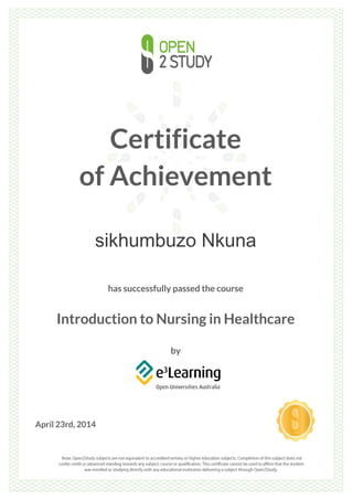 Certificate
of Achievement
sikhumbuzo Nkuna
has successfully passed the course
Introduction to Nursing in Healthcare
by
April 23rd, 2014
 