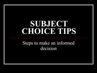 SUBJECT CHOICE TIPS Steps to make an informed decision 