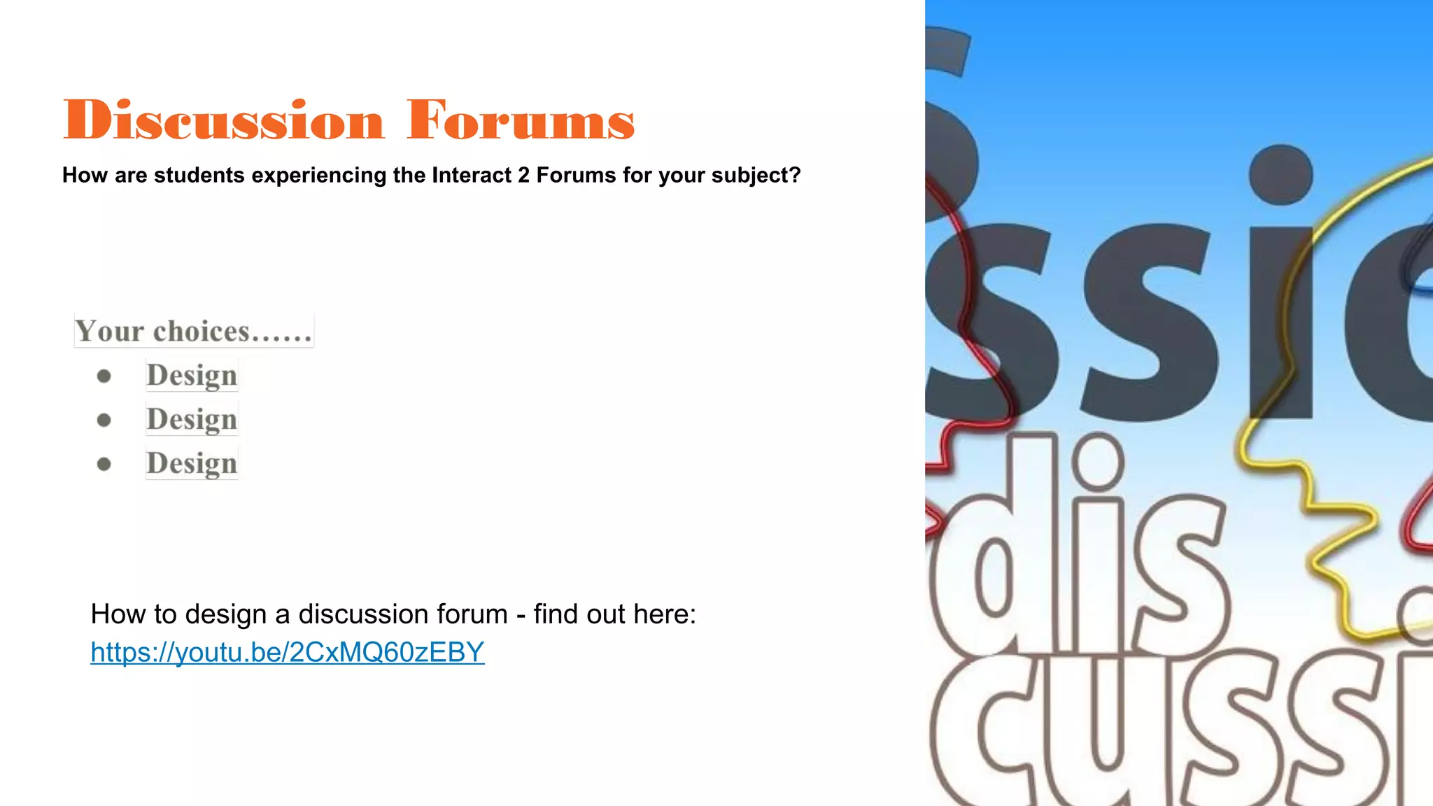 Discussion Forums
How are students experiencing the Interact 2 Forums for your subject?
How to design a discussion forum - find out here:
https://youtu.be/2CxMQ60zEBY
 