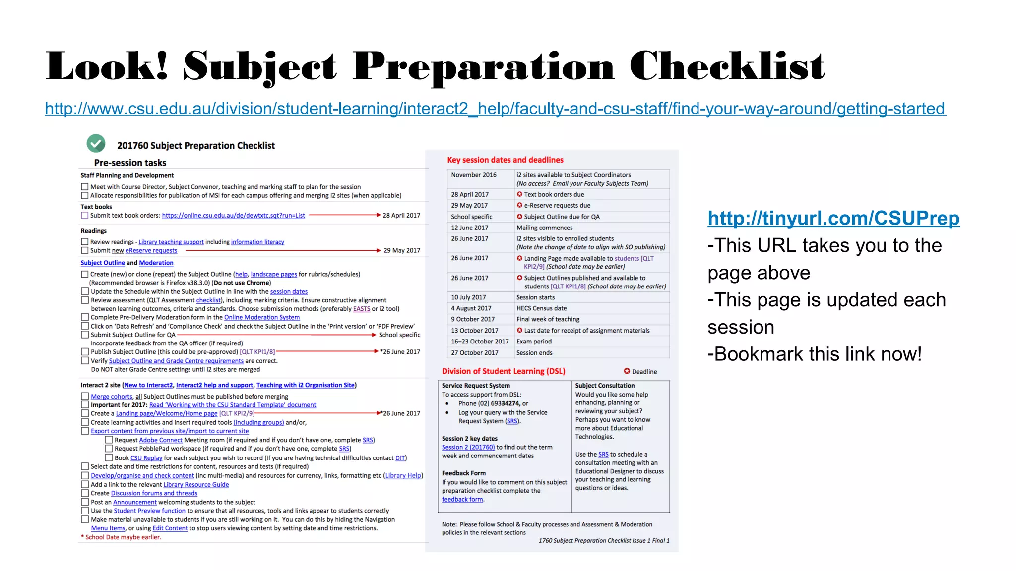 Look! Subject Preparation Checklist
http://www.csu.edu.au/division/student-learning/interact2_help/faculty-and-csu-staff/find-your-way-around/getting-started
http://tinyurl.com/CSUPrep
-This URL takes you to the
page above
-This page is updated each
session
-Bookmark this link now!
 