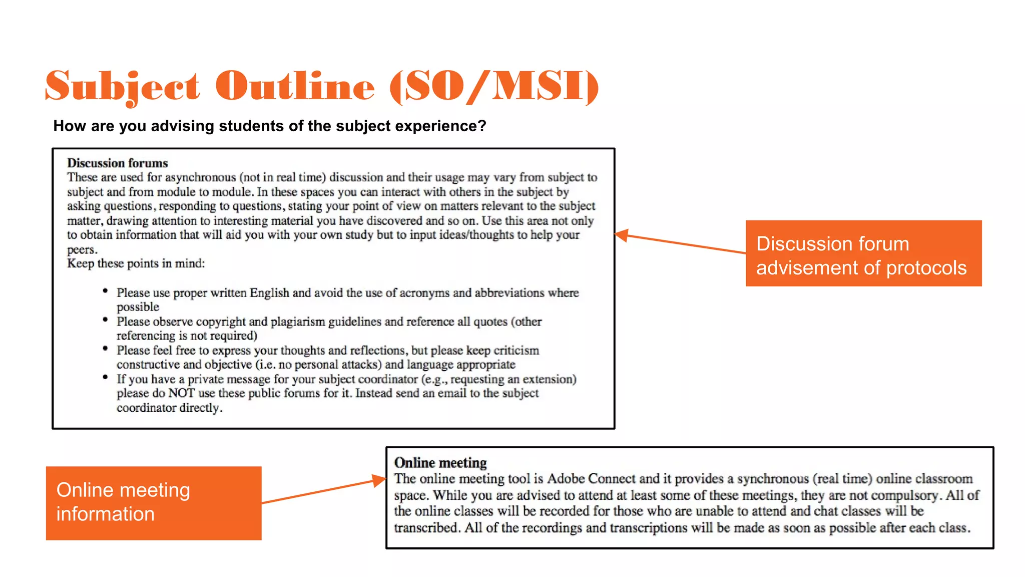 Subject Outline (SO/MSI)
How are you advising students of the subject experience?
Online meeting
information
Discussion forum
advisement of protocols
 