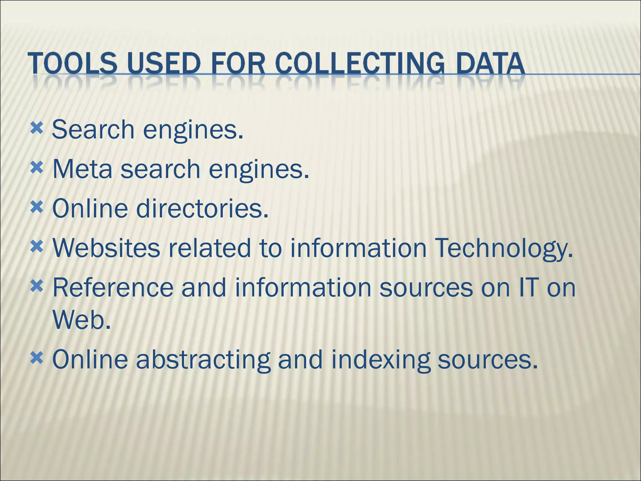 Search engines. Meta search engines. Online directories. Websites related to information Technology. Reference and information sources on IT on Web. Online abstracting and indexing sources. 
