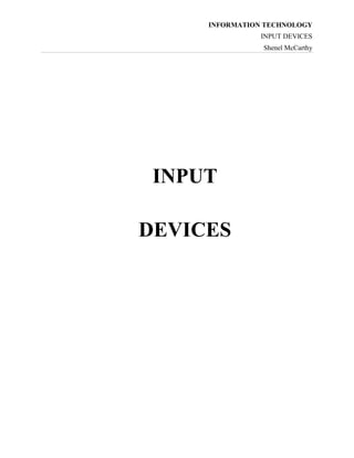 INFORMATION TECHNOLOGY
INPUT DEVICES
Shenel McCarthy

INPUT
DEVICES

 