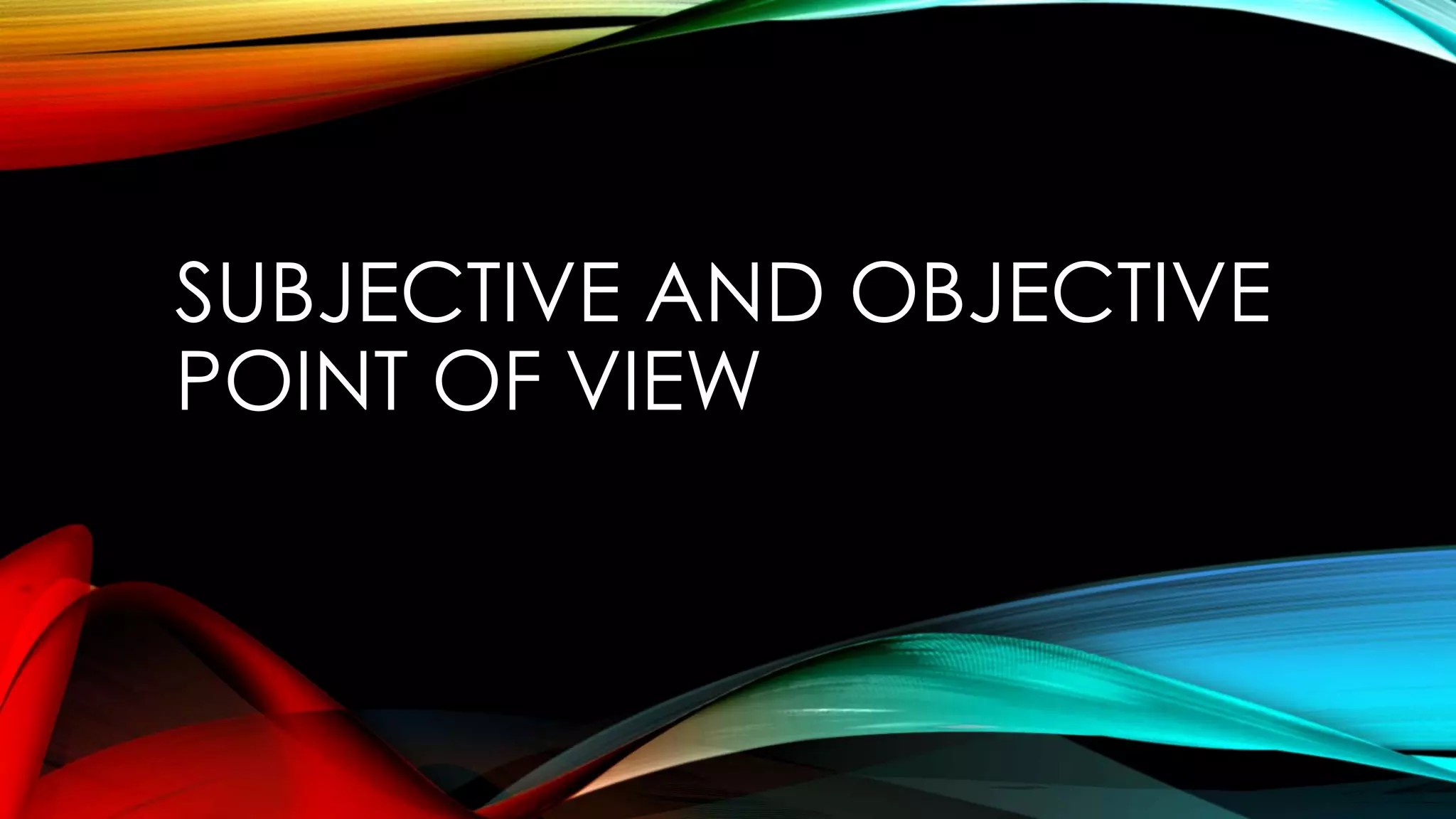 Subjective and objective point of view 2014 | PPT