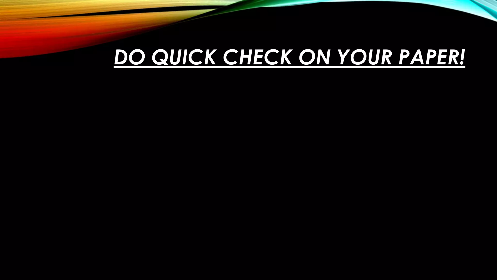 DO QUICK CHECK ON YOUR PAPER!