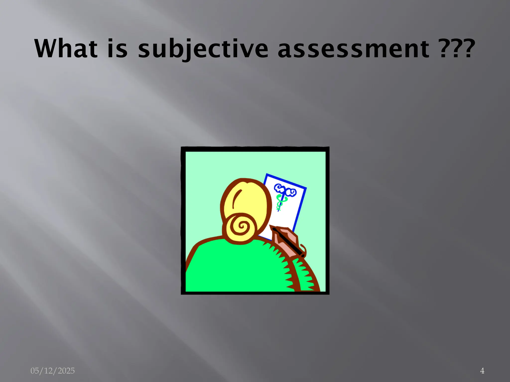 What is subjective assessment ???
05/12/2025 4
 