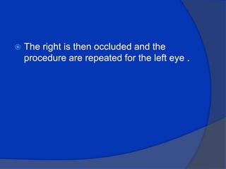 The right is then occluded and the procedure are repeated for the left eye .