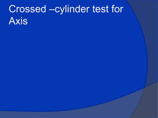 Crossed –cylinder test for Axis 