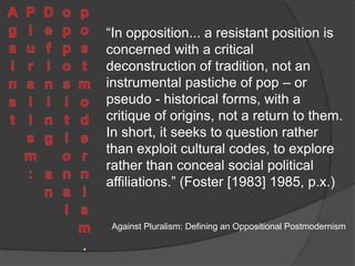 Against Pluralism: Defining an oppositional postmodernism.Against Pluralism: Defining an Oppositional Postmodernism