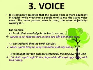 3. VOICE
• It is commonly accepted that the passive voice is more abundant
in English while Vietnamese people tend to use ...