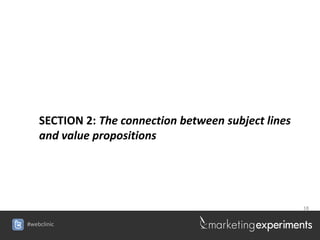 SECTION 2: The connection between subject lines
    and value propositions




                                                      18


#webclinic
 