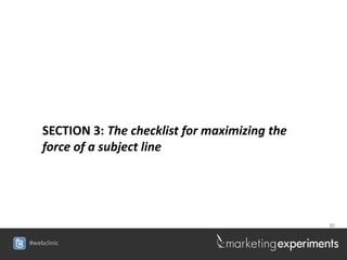 SECTION 3: The checklist for maximizing the
    force of a subject line




                                                  30


#webclinic
 