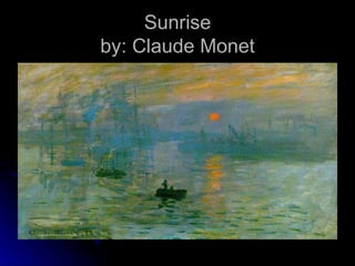 Sunrise
by: Claude Monet
 