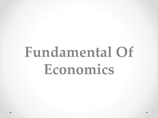 Fundamental Of
Economics
 